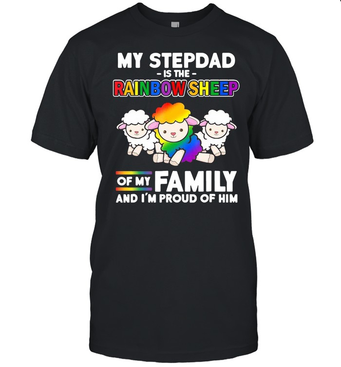 Gay Pride Week My Stepdad Is Rainbow Sheep Of Family And I’m Proud Of Him T-shirt