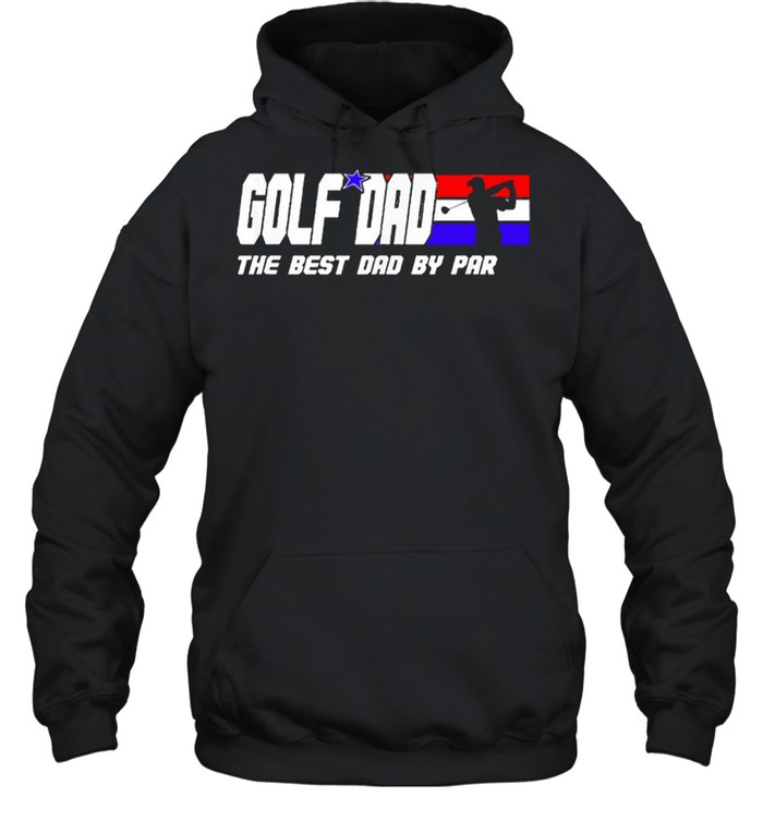 Golf dad the best dad by par shirt Unisex Hoodie