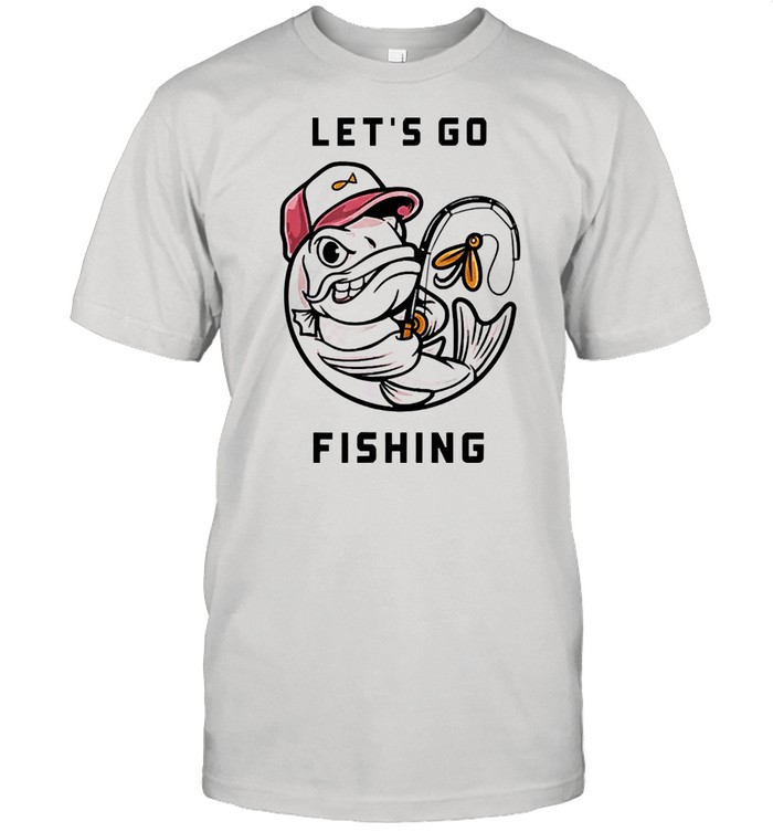 I love fishing lets go fishing shirt