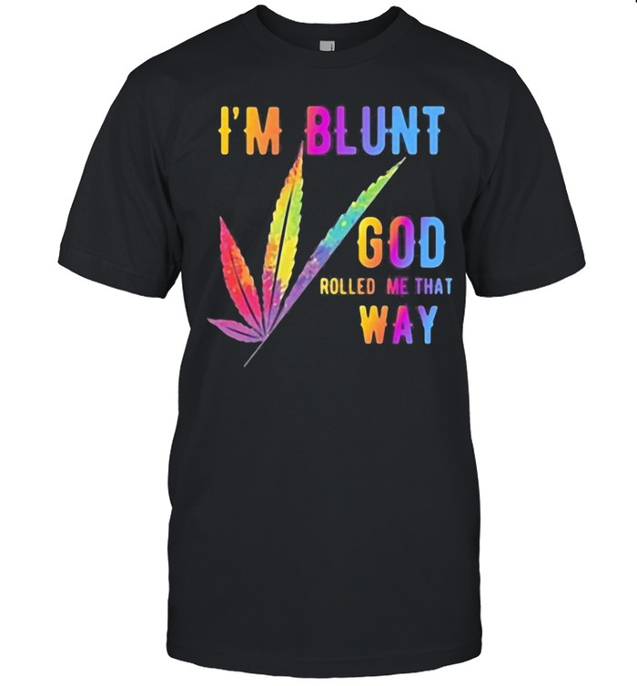 I’m Blunt God Rolled Me That Way Watercolor Shirt