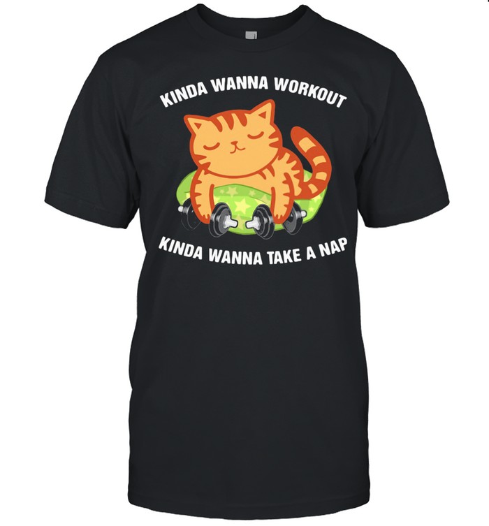 Kinda Wanna Workout Knida Wanna Take A Nap Cat Shirt