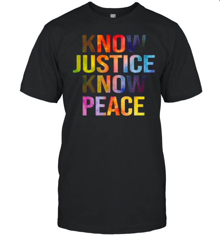 Know justice know peace shirt