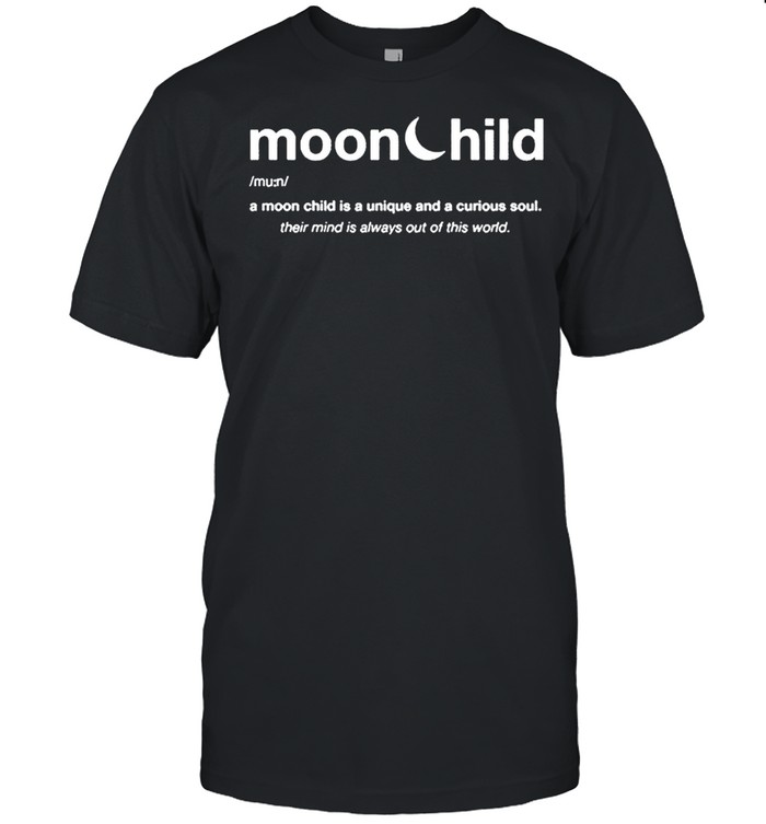 Moonchild a moon child is a unique and curious soul 2021 shirt