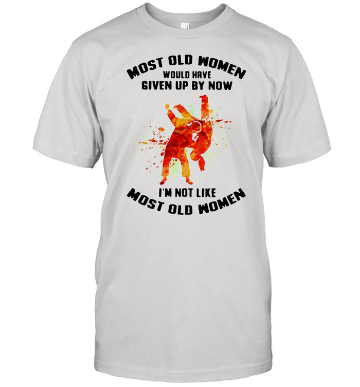 Most Old Women Would Have Given Up By Now I’m Not Like Most Old Women Judo Watercolor Shirt