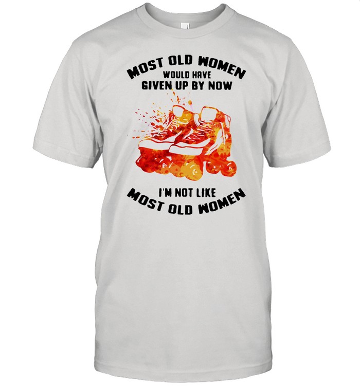 Most Old Women Would Have Given Up By Now I'm Not Like Most Old Women Roller Skating Watercolor Shirt