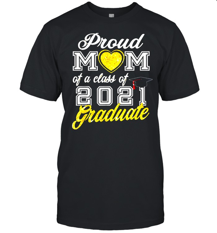 Proud mom of a class of 2021 graduate shirt