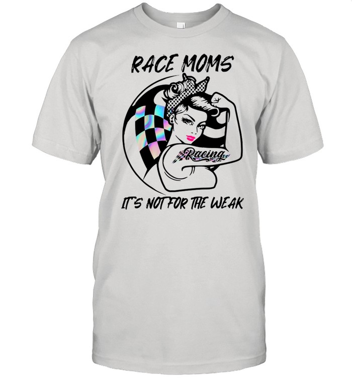 Strong Race Moms Tattoo Racing It’s Not For The Weak shirt
