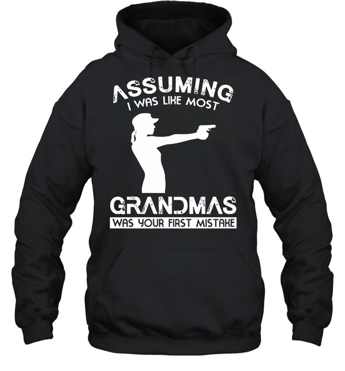 Assuming I was like most grandmas was your first mistake shirt Unisex Hoodie