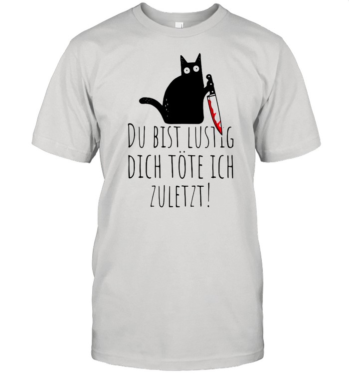 Black Cat Du Bist Lustig Dich Töte Ich Shirt