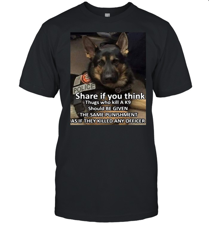 Dog Police Share If You Think Thugs Who Kill A K9 Should Be Given The Same Punishment As If They Killed Any Officer T-shirt Classic Men's T-shirt