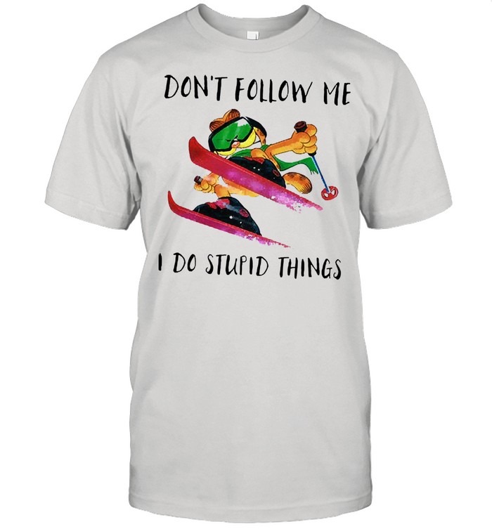 Dont follow me I do stupid things shirt