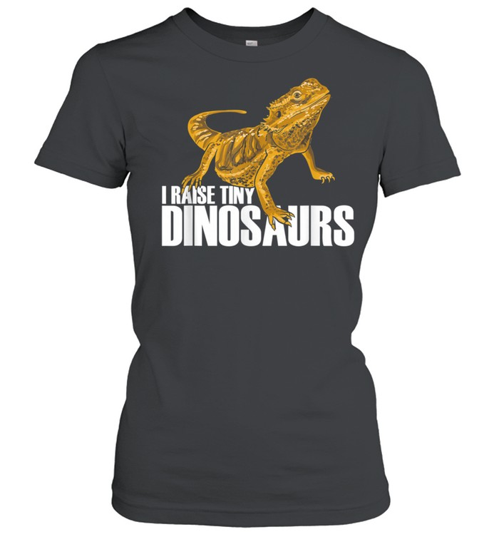 Funny Bearded Dragon Owner I Raise Tiny Dinosaurs shirt Classic Women's T-shirt