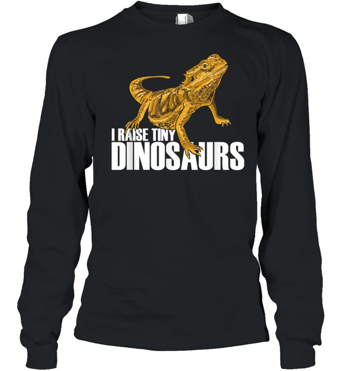 Funny Bearded Dragon Owner I Raise Tiny Dinosaurs shirt Long Sleeved T-shirt