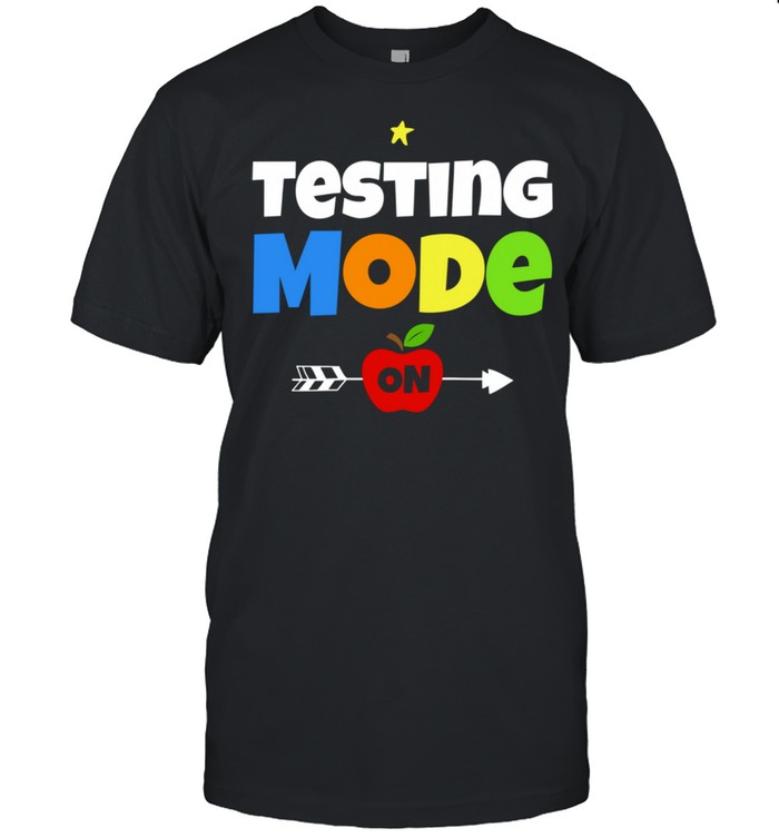 Funny Test Day Mode On Teacher Testing Ideas School shirt