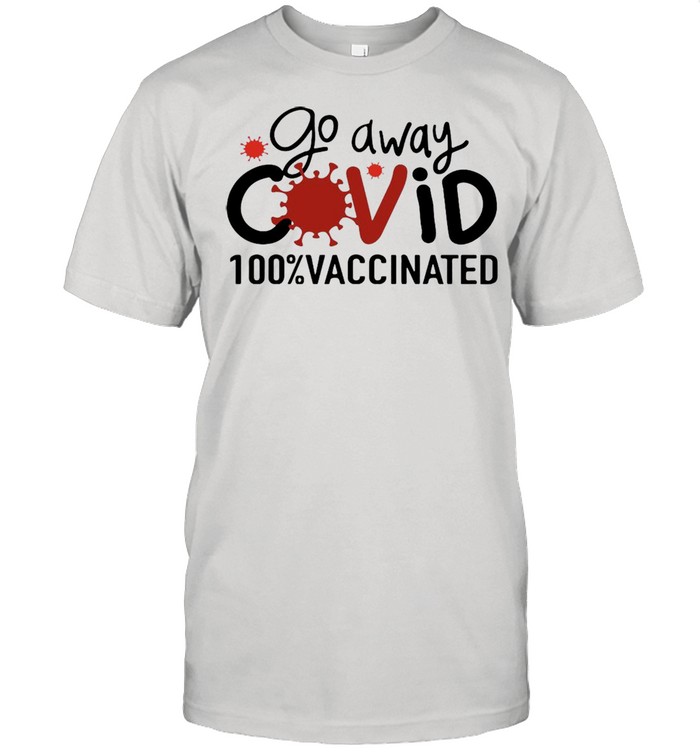 Go Away Covid 100% Vaccinated T-shirt