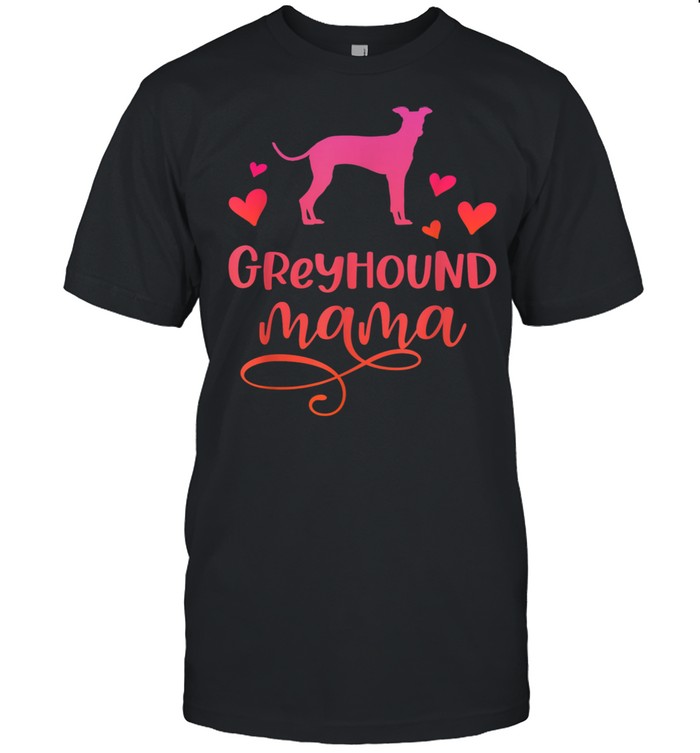 Greyhound Mama Dog Mum Greyhounds shirt