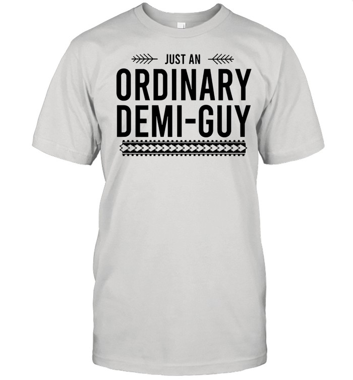 Just an ordinary demi guy shirt