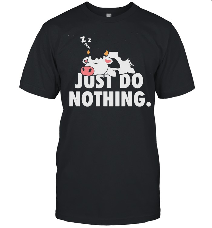 Just Do Nothing Cow Shirt