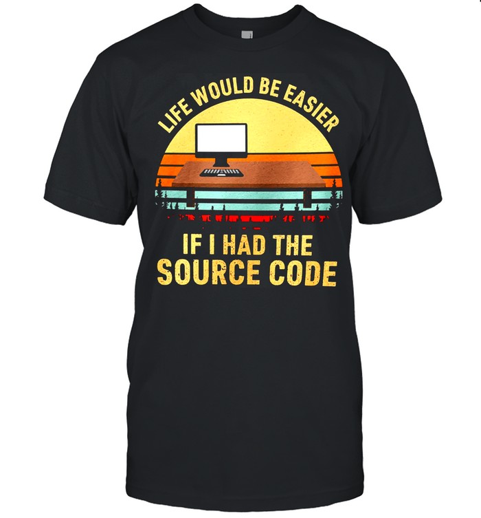 Life would be easier if I had the source code vintage shirt