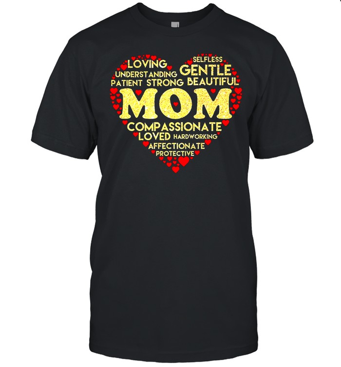 Mom loving understanding patient gentle affectionate compassionate shirt