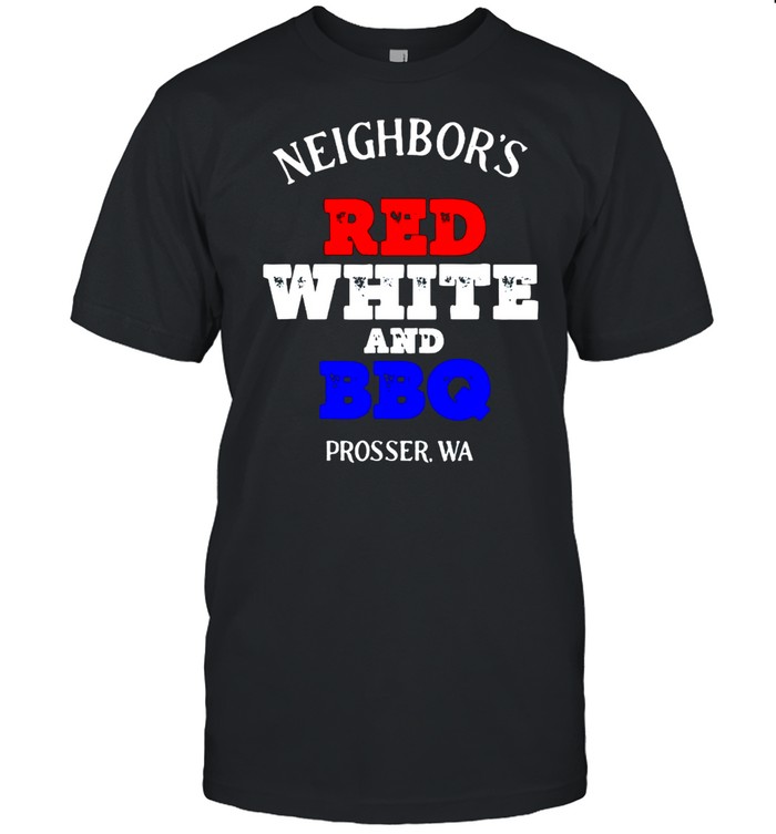 Neighbors red white and BBQ prosser shirt