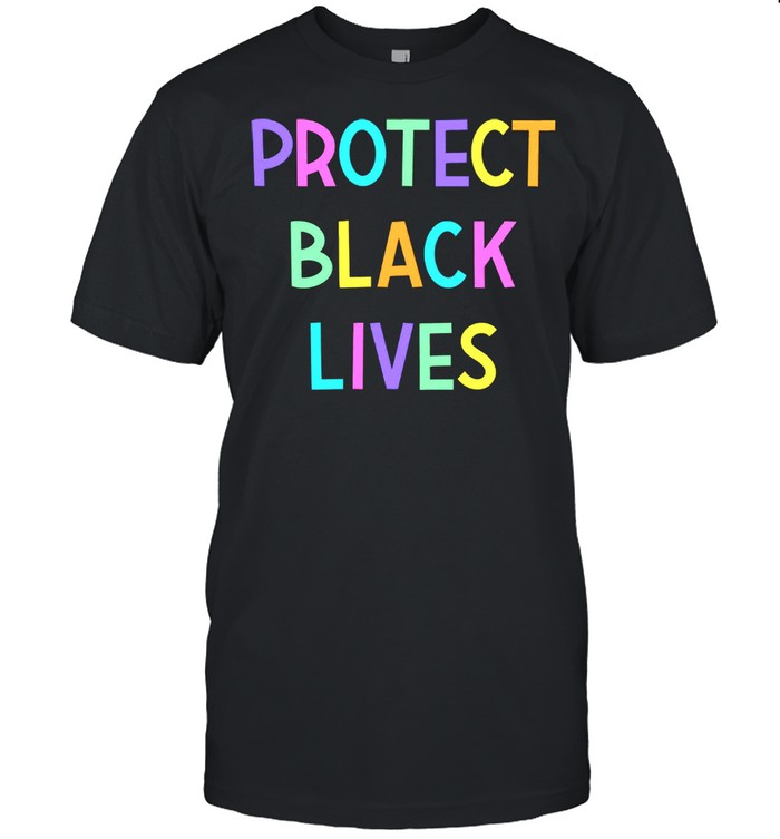 Protect black lives shirt