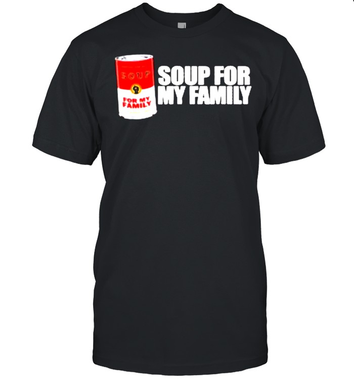 Soup For My Family Better Than A Brick shirt