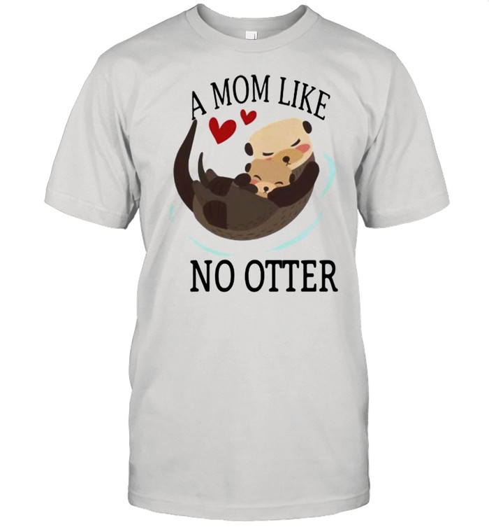 A Mom Like No Other Shirt