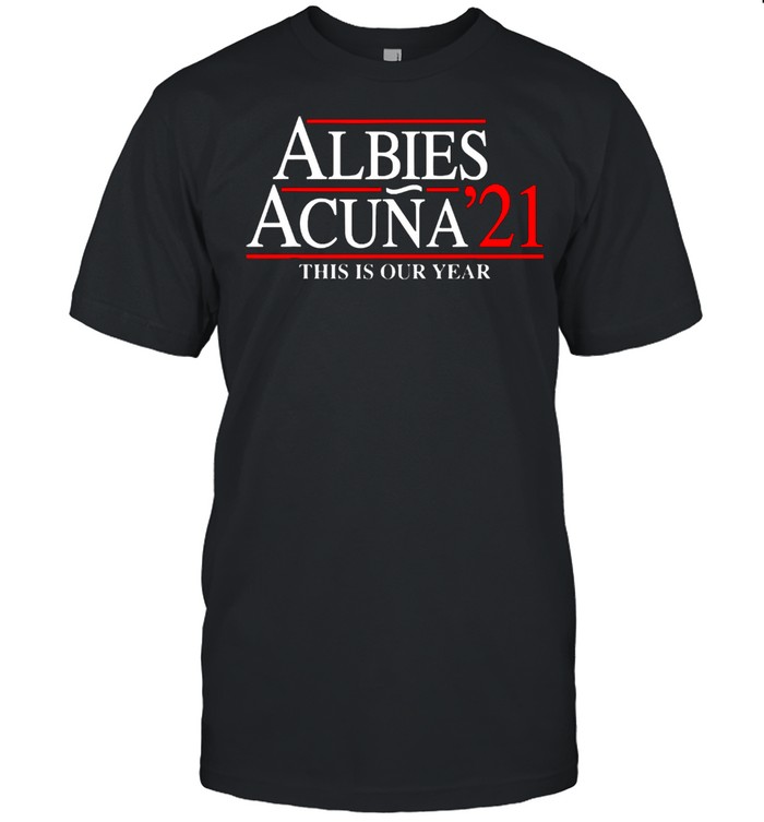 Albies acuna 21 this is our year shirt