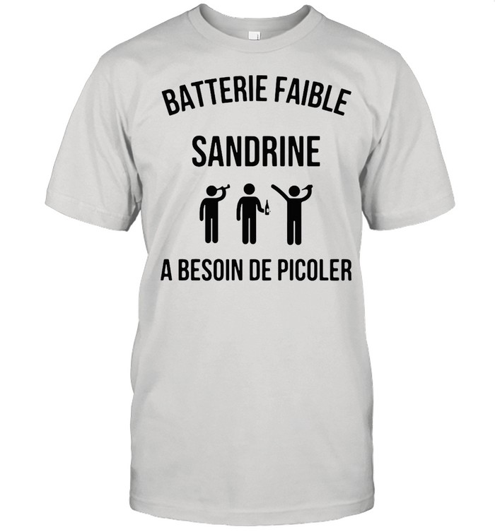 Batterie Faible Sandrine A Besoin De Picoler T-shirt