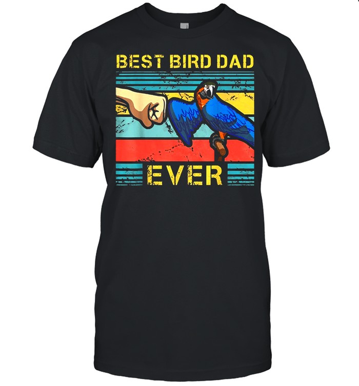 Best Bird dad ever vintage shirt