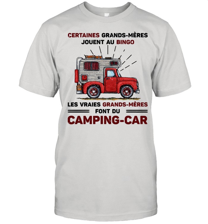 Certaines grands meres jouent au bingo les vraie grands meres font du Camping car shirt