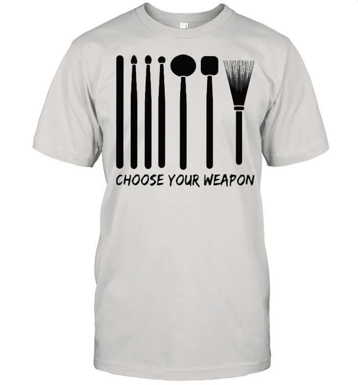 Choose Your Weapon Drum Stick Shirt