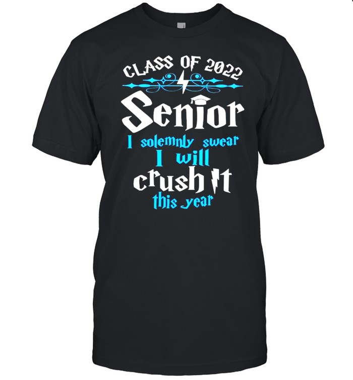 Class of 2022 senior I solemnly swear I will crush it this year shirt