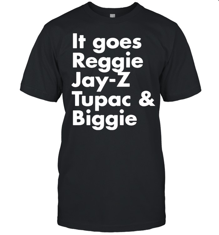 It goes reggie jayz tupac and biggie shirt