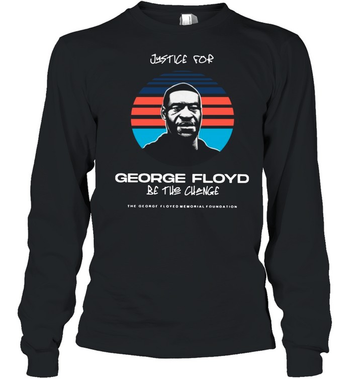 Justice For George Floyd Be The Change Vintage shirt Long Sleeved T-shirt
