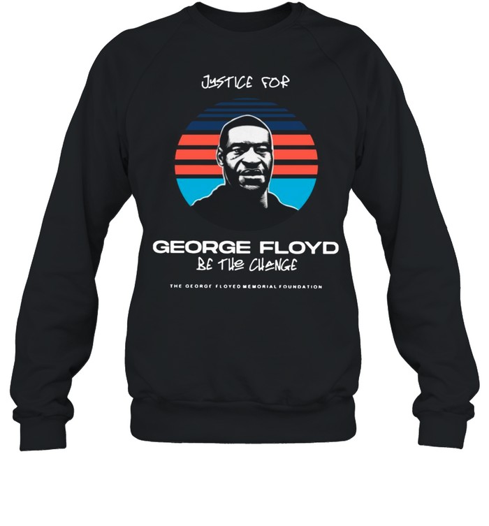 Justice For George Floyd Be The Change Vintage shirt Unisex Sweatshirt