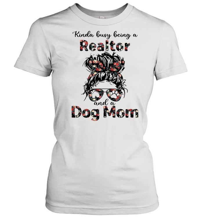 Kinda Busy Being A Realtor And A Dog Mom T-shirt Classic Women's T-shirt