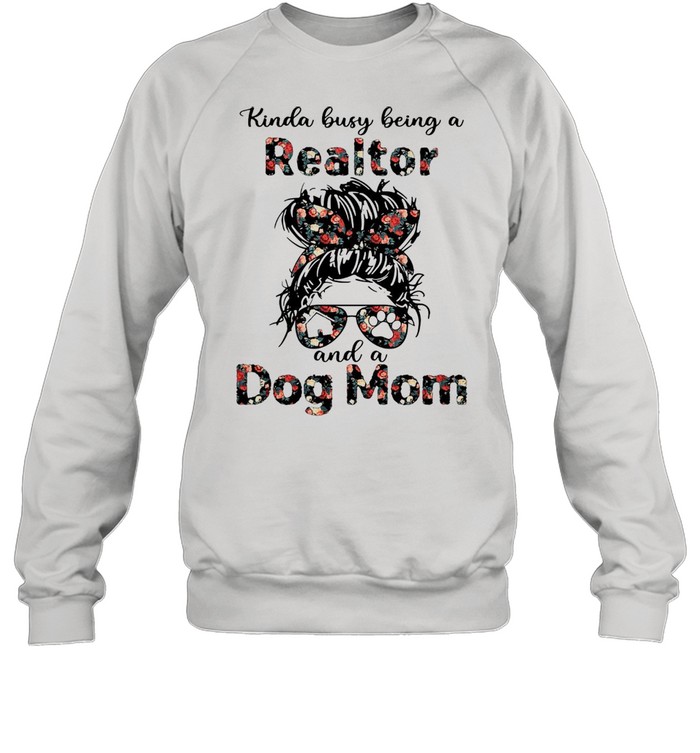 Kinda Busy Being A Realtor And A Dog Mom T-shirt Unisex Sweatshirt