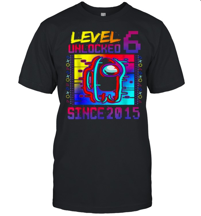 Level 6 Unclocked Since 2015 Among Us Video Game 6th Birthday Shirt