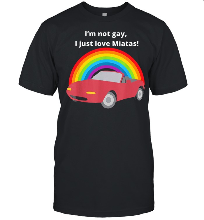 LGBT I love miatas I just love miatas shirt