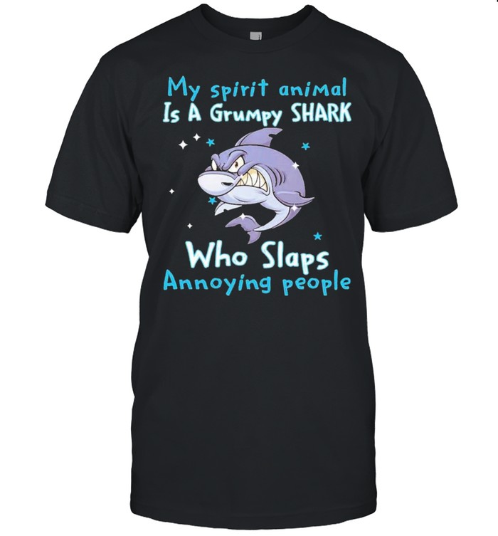 My Spirit Animal Is A Grumpy Shark Who Slaps Annoying People Shirt