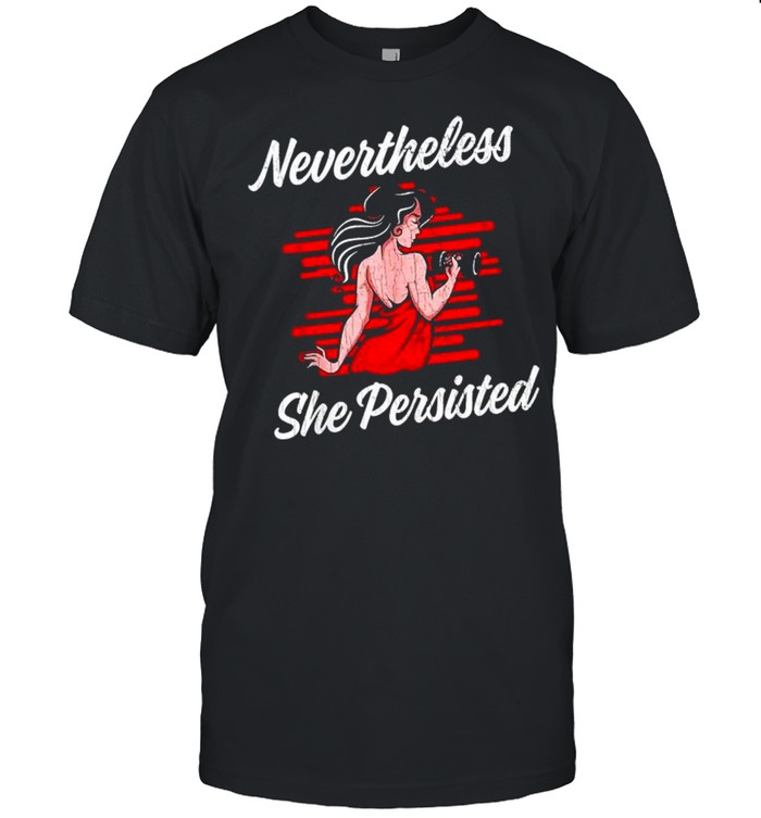 Nevertheless she persisted feminism graduation shirt