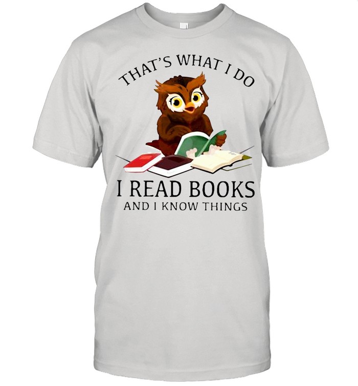 Nice Owl That’s What I Do I Read Books And I Know Things T-shirt