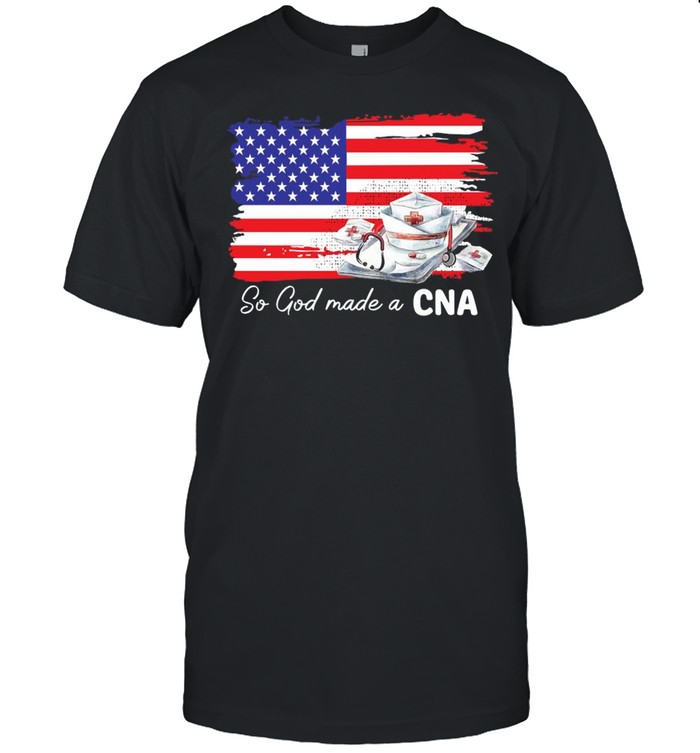 Nurse So God Made A CNA American Flag T-shirt