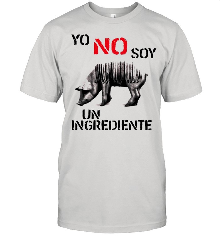 Pig yo no soy un ingrediente shirt