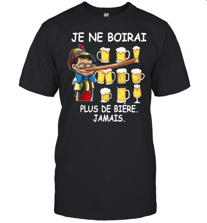 Pinocchio beer je ne boirai plus de biere jamais shirt