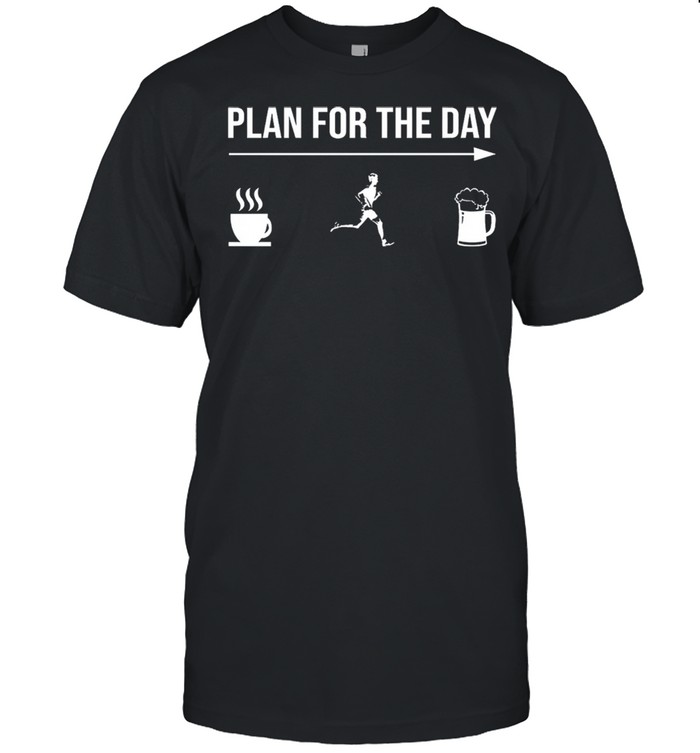 Plan for the day Coffee Running and Beer shirt