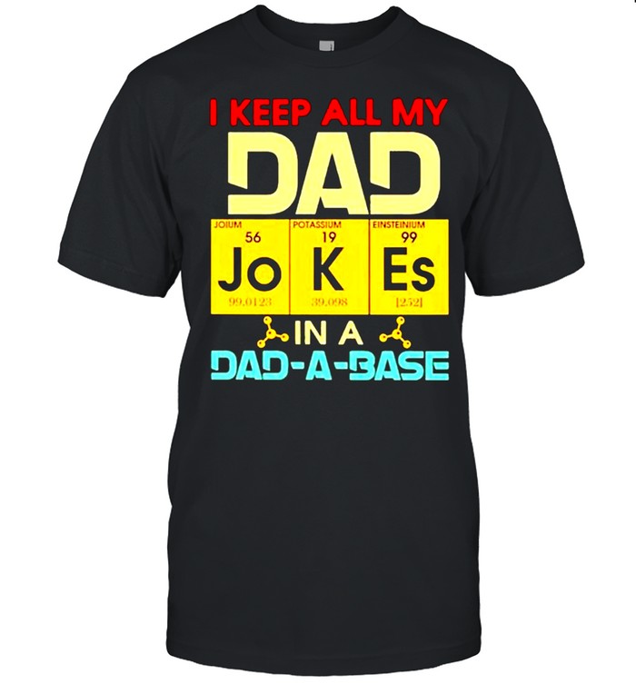 Science I keep all my dad jokes in a dad a base shirt