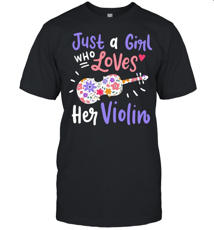 Violin Violinist Just A Girl Who Loves Her Violin T-shirt